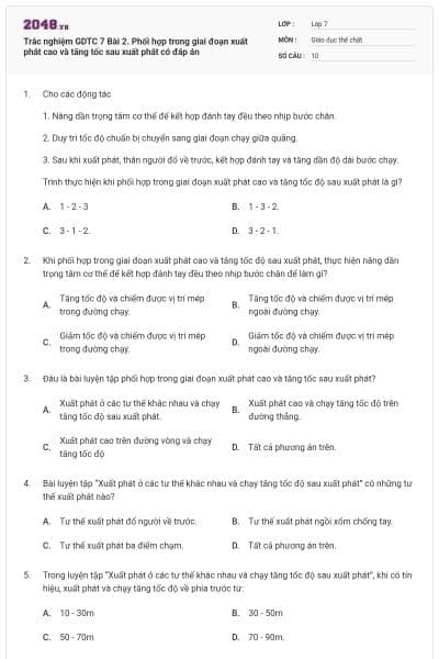 Trắc nghiệm GDTC 7 Bài 2. Phối hợp trong giai đoạn xuất phát cao và tăng tốc sau xuất phát có đáp án