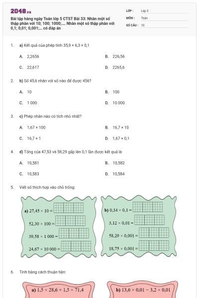 Bài tập hàng ngày Toán lớp 5 CTST Bài 33: Nhân một số thập phân với 10; 100; 1000;…. Nhân một số thập phân với 0,1; 0,01; 0,001;… có đáp án