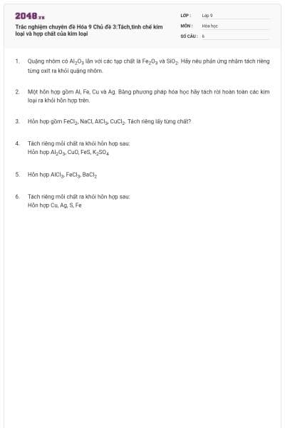 Trắc nghiệm chuyên đề Hóa 9 Chủ đề 3:Tách,tinh chế kim loại và hợp chất của kim loại