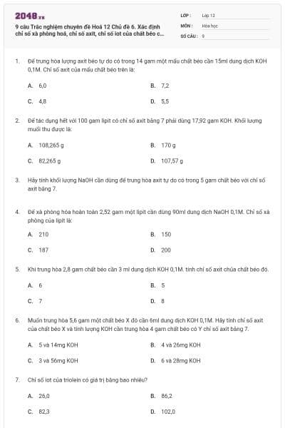 9 câu Trắc nghiệm chuyên đề Hoá 12 Chủ đề 6. Xác định chỉ số xà phòng hoá, chỉ số axit, chỉ số iot của chất béo có đáp án