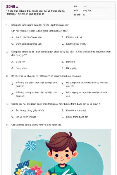 12 câu trắc nghiệm Dấu ngoặc kép; Đặt và trả lời câu hỏi “Bằng gì?” Kết nối tri thức có đáp án
