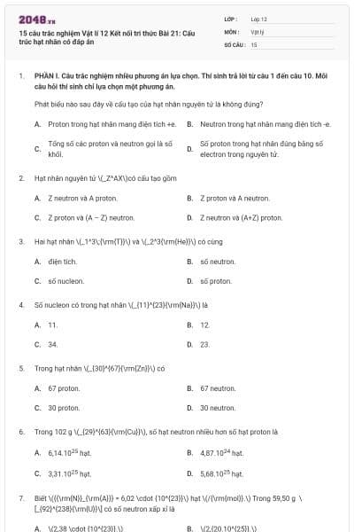 15 câu trắc nghiệm Vật lí 12 Kết nối tri thức Bài 21: Cấu trúc hạt nhân có đáp án