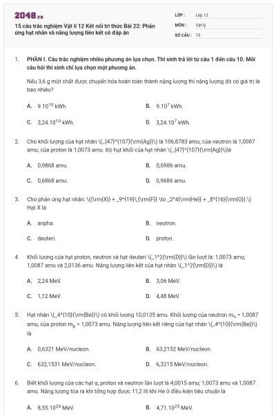 15 câu trắc nghiệm Vật lí 12 Kết nối tri thức Bài 22: Phản ứng hạt nhân và năng lượng liên kết có đáp án