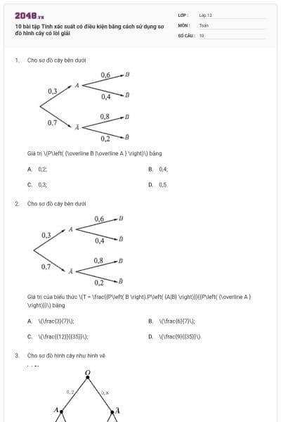 10 bài tập Tính xác suất có điều kiện bằng cách sử dụng sơ đồ hình cây có lời giải