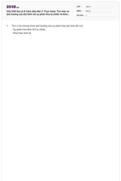 Giải SGK Địa Lý 8 Cánh diều Bài 3: Thực hành: Tìm hiểu và ảnh hưởng của địa hình với sự phân hóa tự nhiên và khai thác kinh tế có đáp án