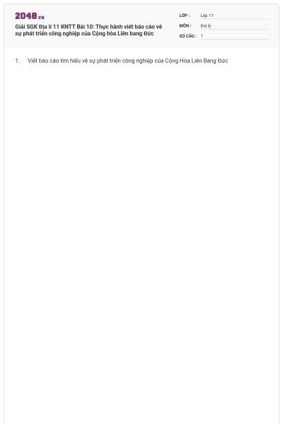 Giải SGK Địa lí 11 KNTT Bài 10: Thực hành viết báo cáo vê sự phát triển công nghiệp của Cộng hòa Liên bang Đức
