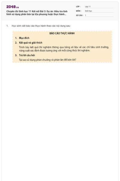 Chuyên đề Sinh học 11 Kết nối Bài 3: Dự án: Điều tra tình hình sử dụng phân bón tại địa phương hoặc thực hành trồng cây với các kĩ thuật bón phân phù hợp có đáp án