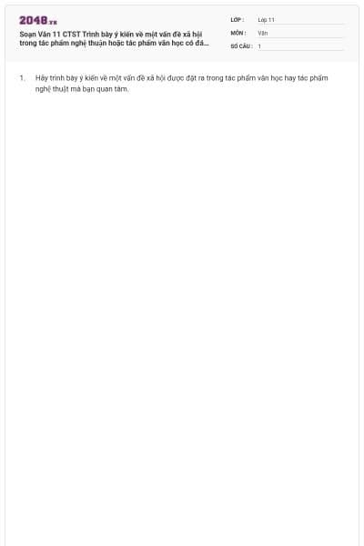 Soạn Văn 11 CTST Trình bày ý kiến về một vấn đề xã hội trong tác phẩm nghệ thuận hoặc tác phẩm văn học có đáp án