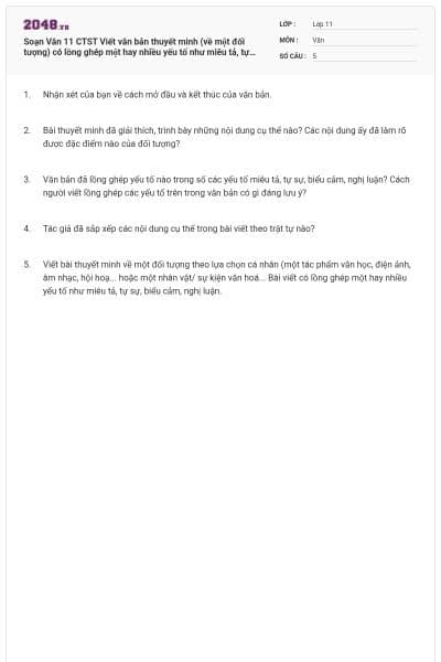 Soạn Văn 11 CTST Viết văn bản thuyết minh (về một đối tượng) có lồng ghép một hay nhiều yếu tố như miêu tả, tự sự, biểu cảm, nghị luận có đáp án