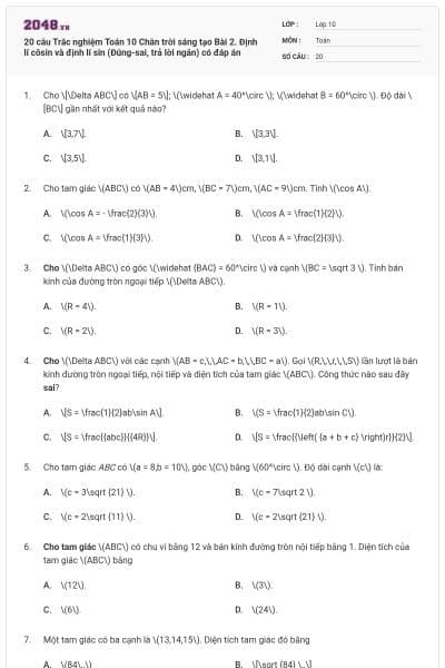 20 câu Trắc nghiệm Toán 10 Chân trời sáng tạo Bài 2. Định lí côsin và định lí sin (Đúng-sai, trả lời ngắn) có đáp án
