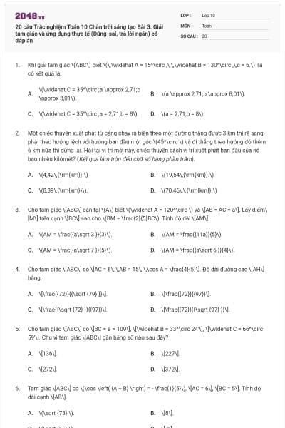 20 câu Trắc nghiệm Toán 10 Chân trời sáng tạo Bài 3. Giải tam giác và ứng dụng thực tế (Đúng-sai, trả lời ngắn) có đáp án