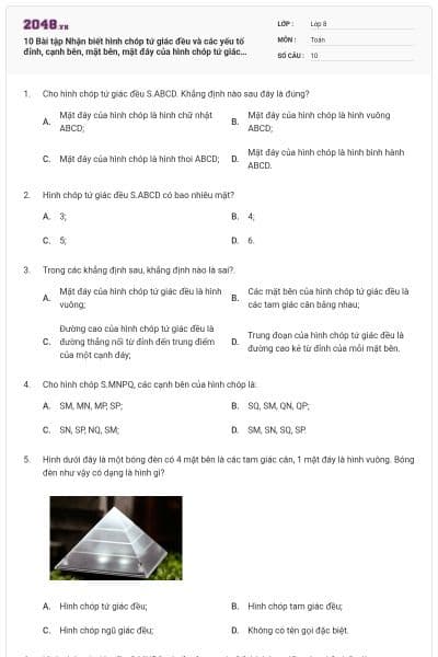 10 Bài tập Nhận biết hình chóp tứ giác đều và các yếu tố đỉnh, cạnh bên, mặt bên, mặt đáy của hình chóp tứ giác đều (có lời giải)