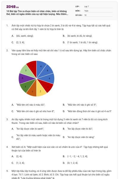 10 Bài tập Tìm ra được biến cố chắc chắn, biến cố không thể, biến cố ngẫu nhiên của sự vật hiện tượng. Nêu thêm các điều kiện để biến cố đã cho trở thành biến cố không thể, ngẫu nhiên, chắc chắn và các bài toán tổng hợp. (có lời giải)