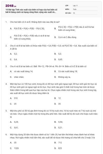 10 Bài tập Tính xác suất của biến cố hợp của hai biến cố bất kì bằng cách sử dụng công thức cộng xác suất và phương pháp tổ hợp (có lời giải)