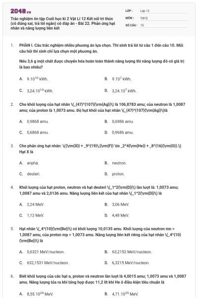 Trắc nghiệm ôn tập Cuối học kì 2 Vật Lí 12 Kết nối tri thức (có đúng sai, trả lời ngắn) có đáp án - Bài 22. Phản ứng hạt nhân và năng lượng liên kết