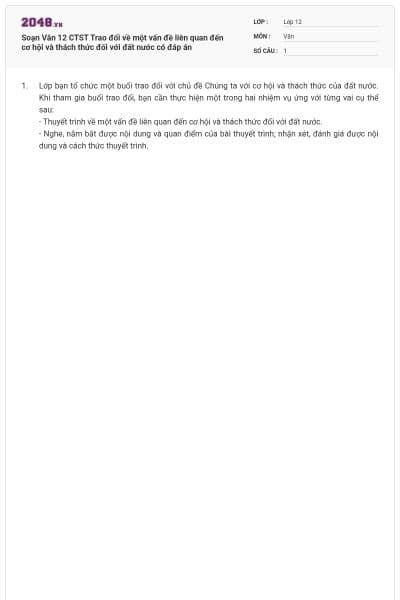 Soạn Văn 12 CTST Trao đổi về một vấn đề liên quan đến cơ hội và thách thức đối với đất nước có đáp án