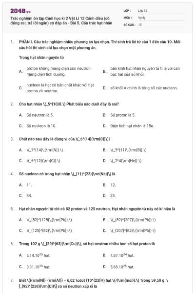 Trắc nghiệm ôn tập Cuối học kì 2 Vật Lí 12 Cánh diều (có đúng sai, trả lời ngắn) có đáp án - Bài 5. Cấu trúc hạt nhân