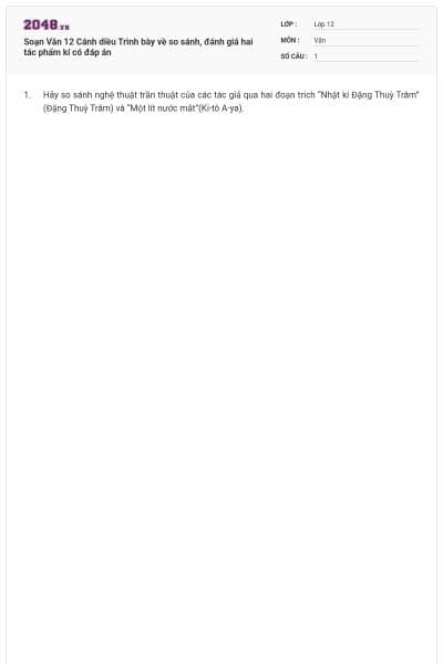 Soạn Văn 12 Cánh diều Trình bày về so sánh, đánh giá hai tác phẩm kí có đáp án