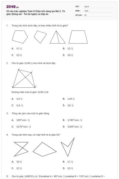 20 câu trắc nghiệm Toán 8 Chân trời sáng tạo Bài 2. Tứ giác (Đúng sai - Trả lời ngắn) có đáp án