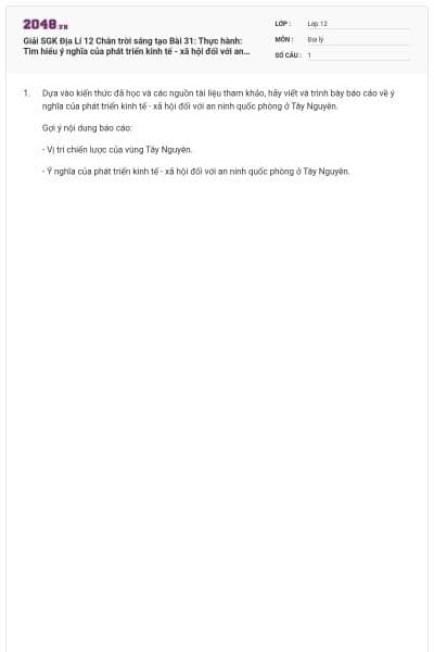 Giải SGK Địa Lí 12 Chân trời sáng tạo Bài 31: Thực hành: Tìm hiểu ý nghĩa của phát triển kinh tế - xã hội đối với an ninh quốc phòng ở Tây Nguyên có đáp án