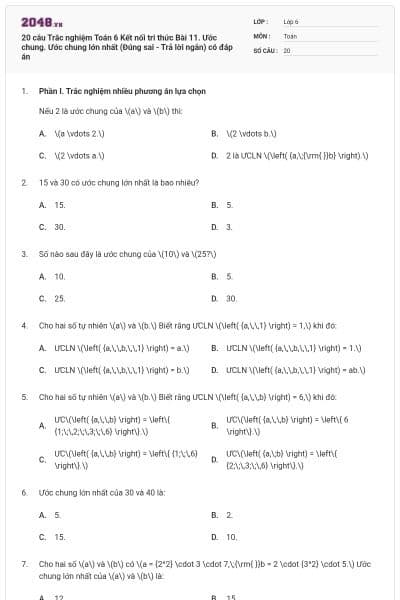 20 câu Trắc nghiệm Toán 6 Kết nối tri thức Bài 11. Ước chung. Ước chung lớn nhất (Đúng sai - Trả lời ngắn) có đáp án