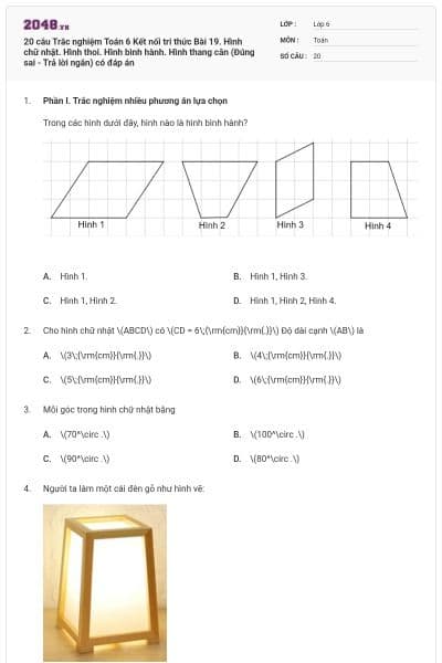 20 câu Trắc nghiệm Toán 6 Kết nối tri thức Bài 19. Hình chữ nhật. Hình thoi. Hình bình hành. Hình thang cân (Đúng sai - Trả lời ngắn) có đáp án
