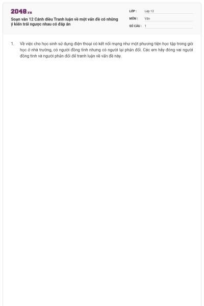 Soạn văn 12 Cánh diều Tranh luận về một vấn đề có những ý kiến trái ngược nhau có đáp án
