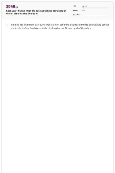 Soạn văn 12 CTST Trình bày báo cáo kết quả bài tập dự án về một vấn đề xã hội có đáp án