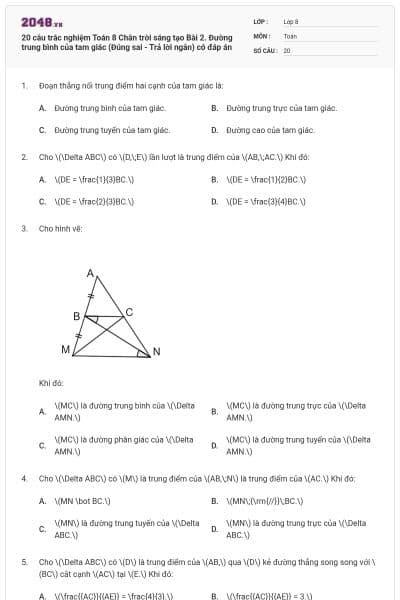 20 câu trắc nghiệm Toán 8 Chân trời sáng tạo Bài 2. Đường trung bình của tam giác (Đúng sai - Trả lời ngắn) có đáp án