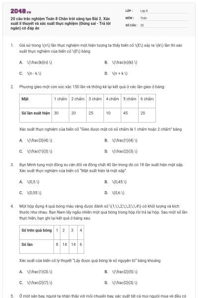 20 câu trắc nghiệm Toán 8 Chân trời sáng tạo Bài 2. Xác suất lí thuyết và xác suất thực nghiệm (Đúng sai - Trả lời ngắn) có đáp án