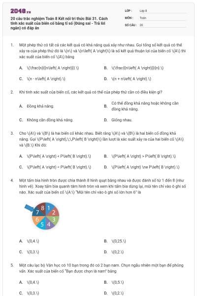 20 câu trắc nghiệm Toán 8 Kết nối tri thức Bài 31. Cách tính xác suất của biến cố bằng tỉ số (Đúng sai - Trả lời ngắn) có đáp án