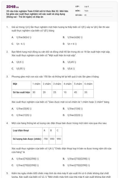 20 câu trắc nghiệm Toán 8 Kết nối tri thức Bài 32. Mối liên hệ giữa xác suất thực nghiệm với xác suất và ứng dụng (Đúng sai - Trả lời ngắn) có đáp án