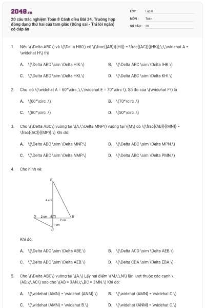 20 câu trắc nghiệm Toán 8 Cánh diều Bài 34. Trường hợp đồng dạng thứ hai của tam giác (Đúng sai - Trả lời ngắn) có đáp án