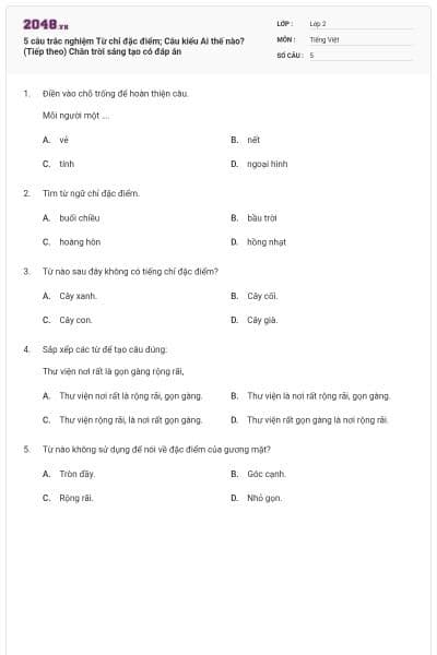 5 câu trắc nghiệm Từ chỉ đặc điểm; Câu kiểu Ai thế nào? (Tiếp theo) Chân trời sáng tạo có đáp án