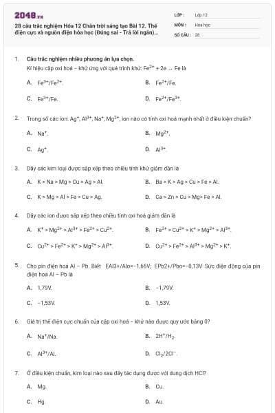28 câu trắc nghiệm Hóa 12 Chân trời sáng tạo Bài 12. Thế điện cực và nguồn điện hóa học (Đúng sai - Trả lời ngắn) có đáp án