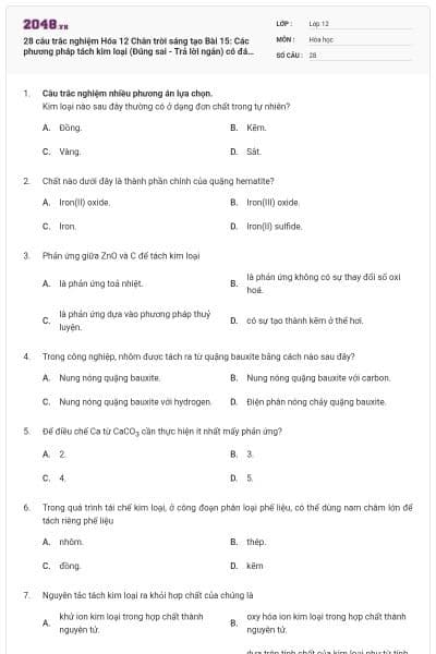 28 câu trắc nghiệm Hóa 12 Chân trời sáng tạo Bài 15: Các phương pháp tách kim loại (Đúng sai - Trả lời ngắn) có đáp án