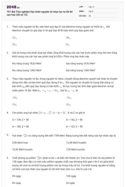 751 Bài Trắc nghiệm Hạt nhân nguyên tử chọn lọc từ đề thi cực hay (đề số 12)