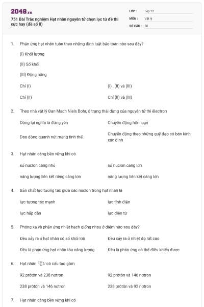 751 Bài Trắc nghiệm Hạt nhân nguyên tử chọn lọc từ đề thi cực hay (đề số 8)