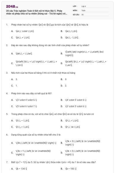 20 câu Trắc nghiệm Toán 6 Kết nối tri thức Bài 5. Phép nhân và phép chia số tự nhiên (Đúng sai - Trả lời ngắn) có đáp án