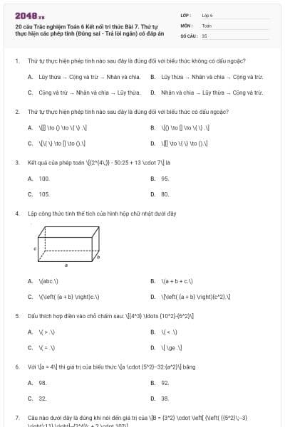20 câu Trắc nghiệm Toán 6 Kết nối tri thức Bài 7. Thứ tự thực hiện các phép tính (Đúng sai - Trả lời ngắn) có đáp án