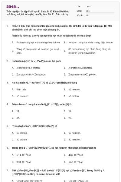 Trắc nghiệm ôn tập Cuối học kì 2 Vật Lí 12 Kết nối tri thức (có đúng sai, trả lời ngắn) có đáp án - Bài 21. Cấu trúc hạt nhân