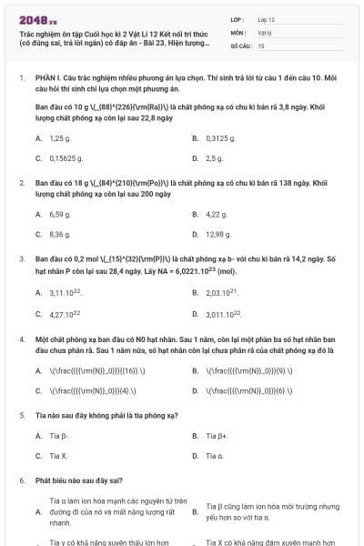 Trắc nghiệm ôn tập Cuối học kì 2 Vật Lí 12 Kết nối tri thức (có đúng sai, trả lời ngắn) có đáp án - Bài 23. Hiện tượng phóng xạ