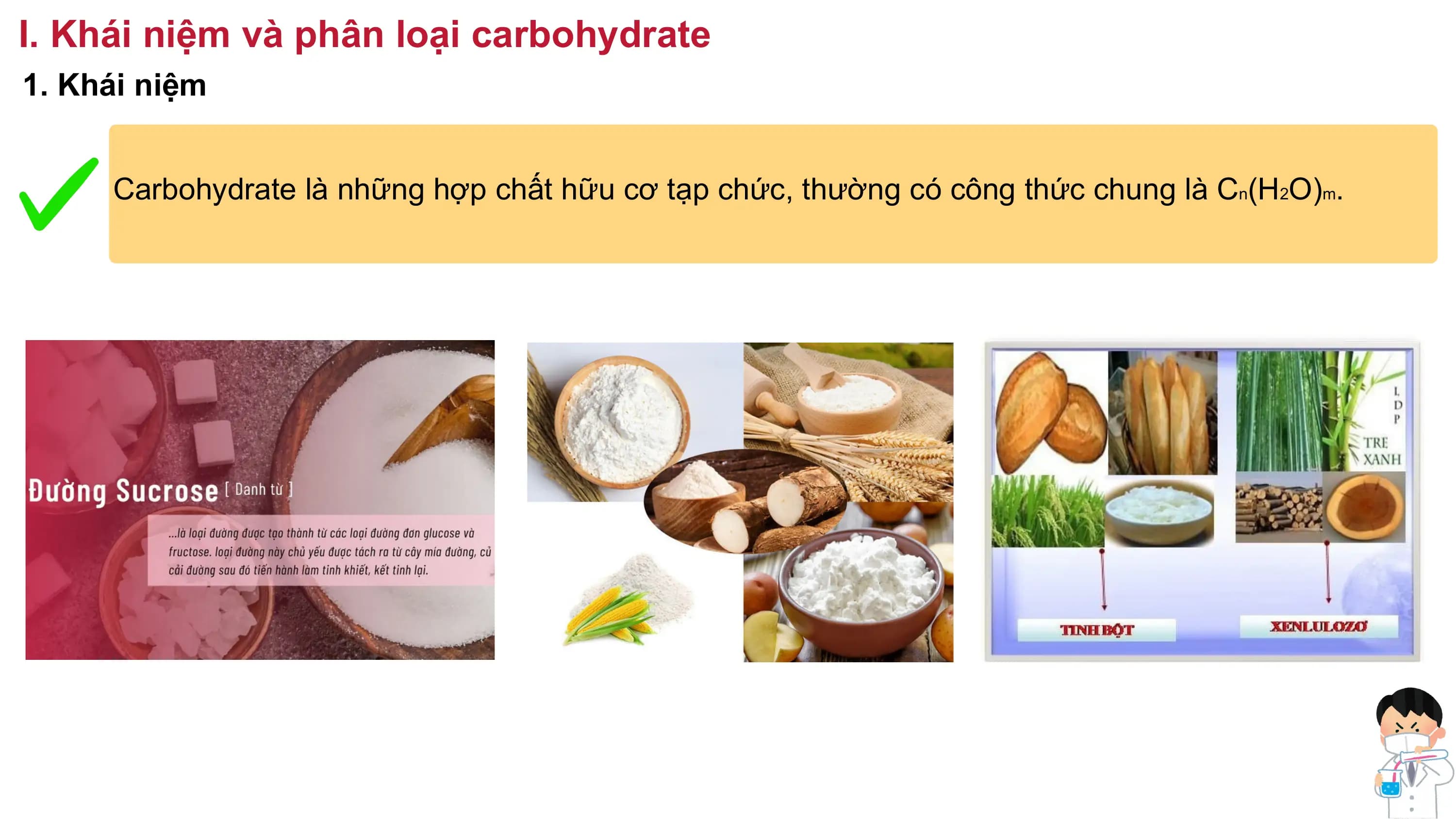 I. Khái niệm và phân loại carbohydrate
1. Khái niệm
Carbohydrate là những hợp chất hữu cơ tạp chức, thường có công thức chung là Cn(H2O)m.