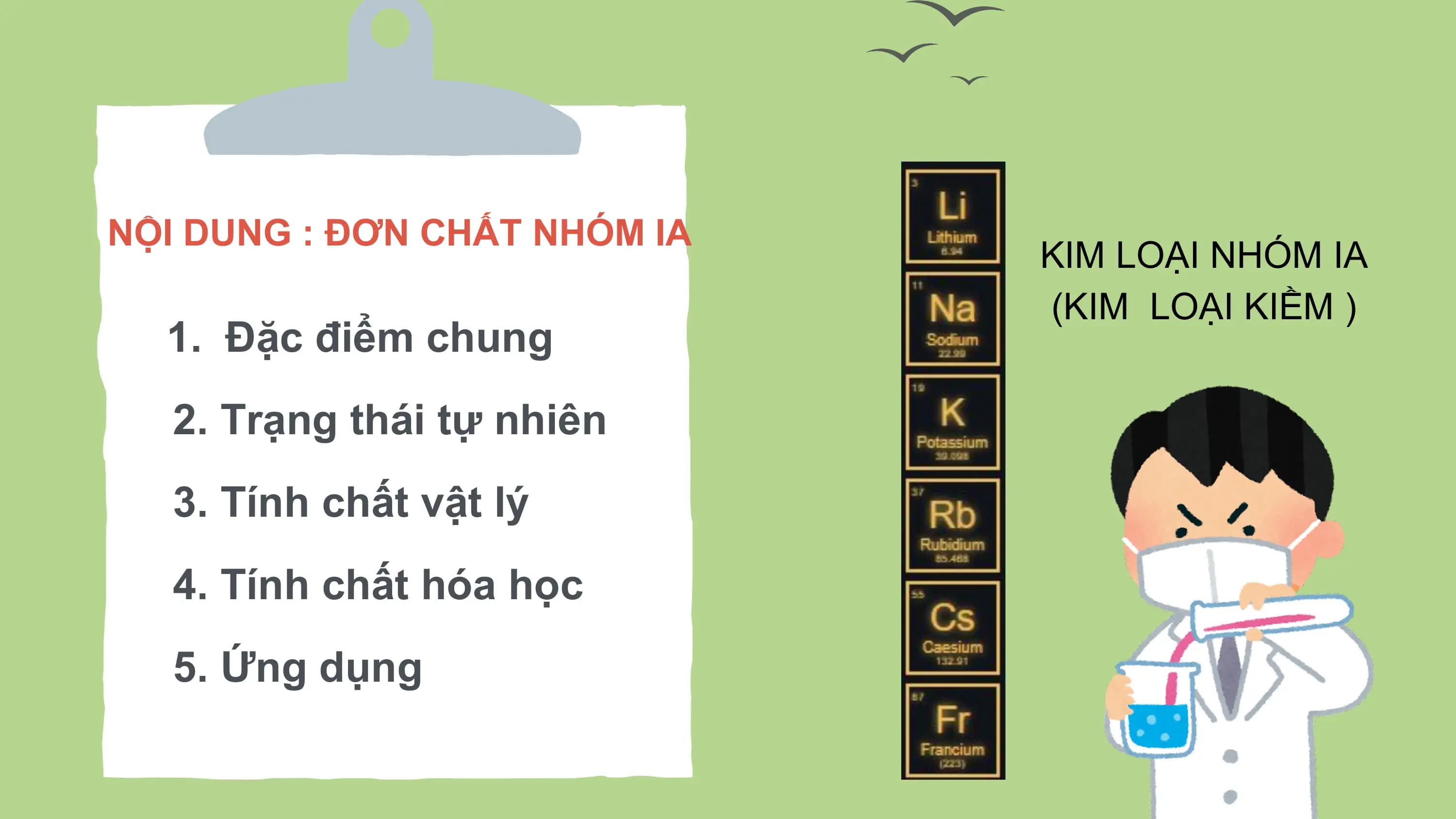 NỘI DUNG : ĐƠN CHẤT NHÓM IA
KIM LOẠI NHÓM IA
(KIM LOẠI KIỀM )
1. Đặc điểm chung
2. Trạng thái tự nhiên
3. Tính chất vật lý
4. Tính chất hóa học
5. Ứng dụng