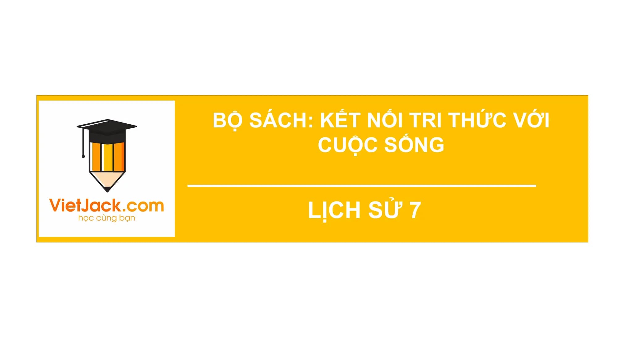 BỘ SÁCH:
CHỦ KẾTĐỘ
ĐỀ 3. TỐC NỐI TRI THỨC VỚI
CUỘC SỐNG
LỊCH SỬ 7