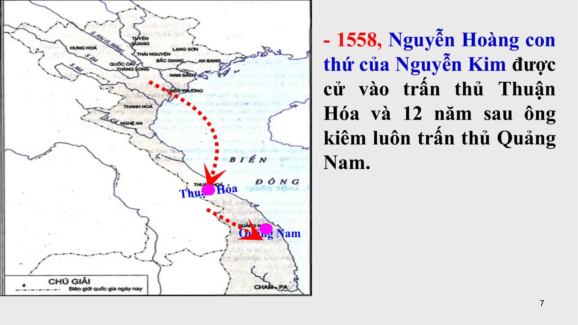 - 1558, Nguyễn Hoàng con
thứ của Nguyễn Kim được
cử vào trấn thủ Thuận
Hóa và 12 năm sau ông
kiêm luôn trấn thủ Quảng
Nam.
Thuận Hóa
Quảng Nam
7