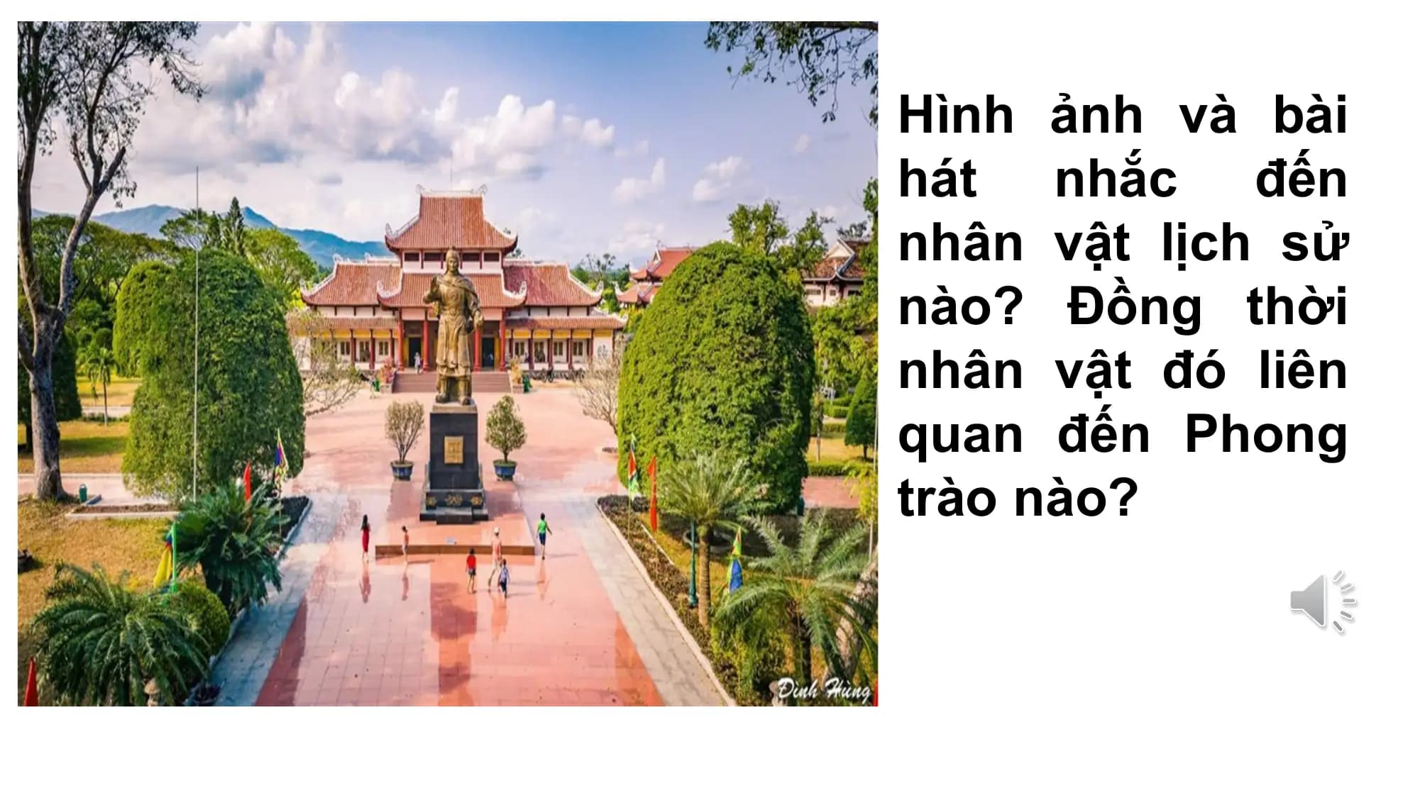 Tết 37 Tiết 24
Hình ảnh và bài
hát nhắc đến
nhân vật lịch sử
nào? Đồng thời
nhân vật đó liên
quan đến Phong
trào nào?