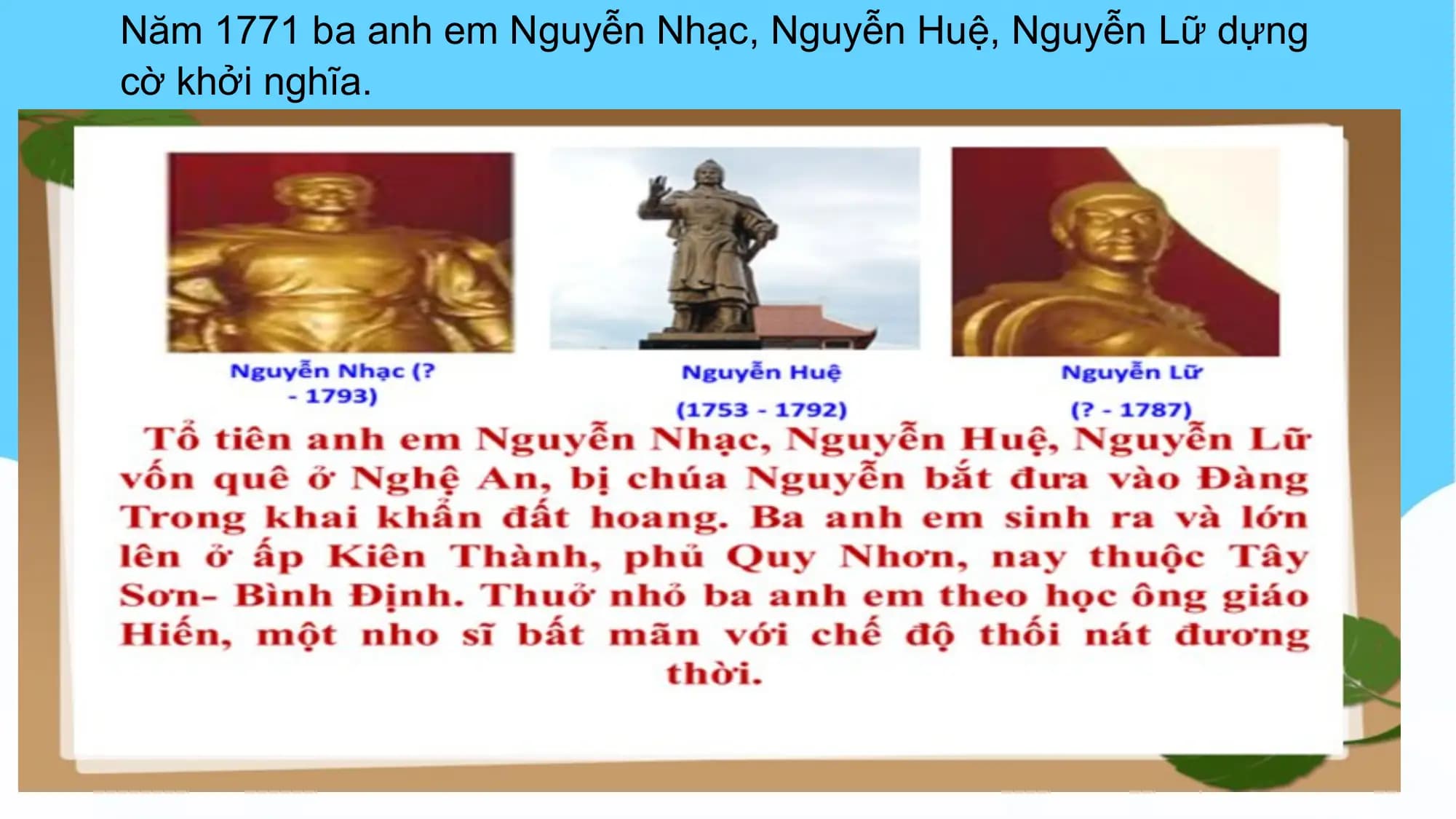 Năm 1771 ba anh em Nguyễn Nhạc, Nguyễn Huệ, Nguyễn Lữ dựng
cờ khởi nghĩa.