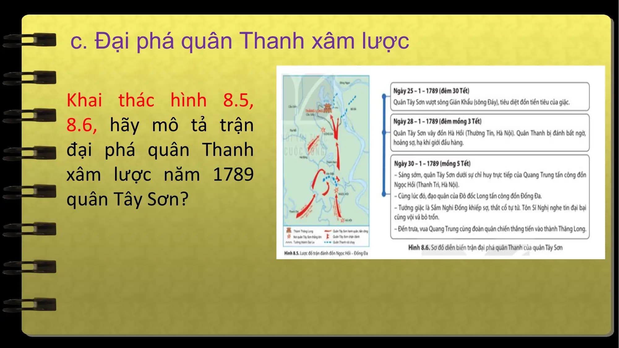 c. Đại phá quân Thanh xâm lược
Khai thác hình 8.5,
8.6, hãy mô tả trận
đại phá quân Thanh
xâm lược năm 1789
quân Tây Sơn?