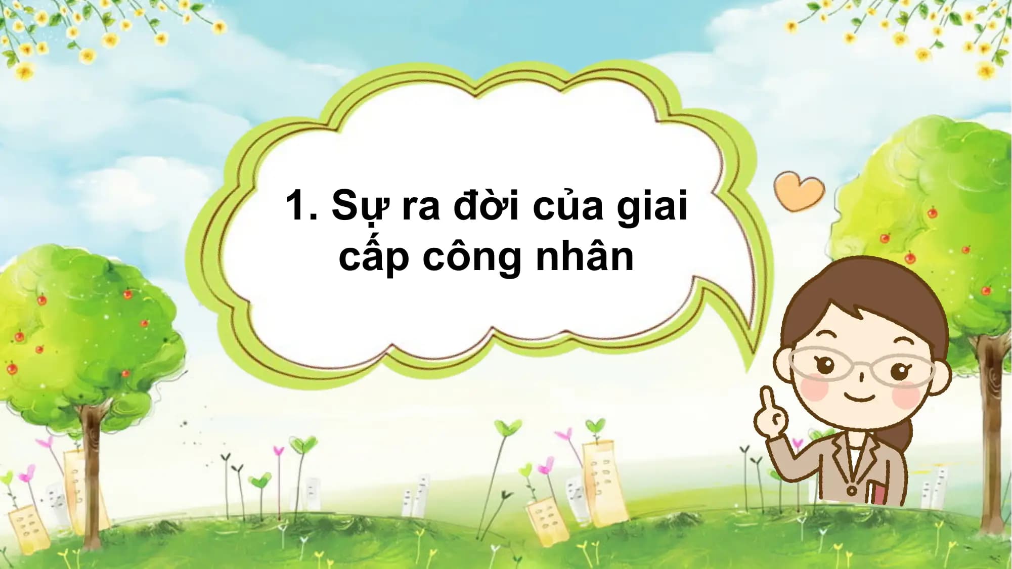 1. Sự ra đời của giai
cấp công nhân